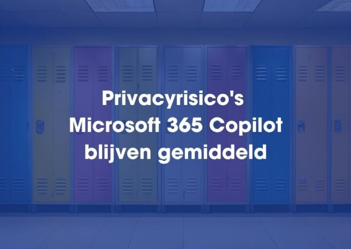Privacyrisico's Microsoft 365 Copilot blijven gemiddeld