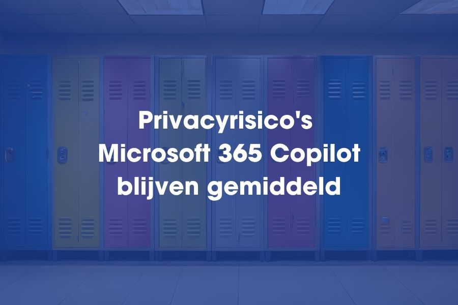 Privacyrisico's Microsoft 365 Copilot blijven gemiddeld